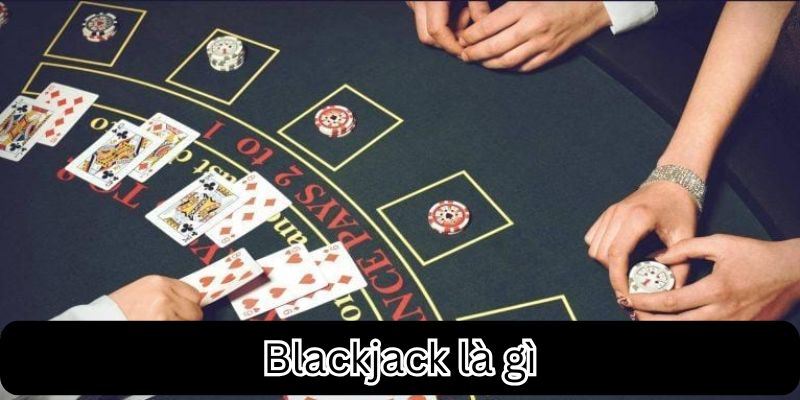 Khái niệm về blackjack