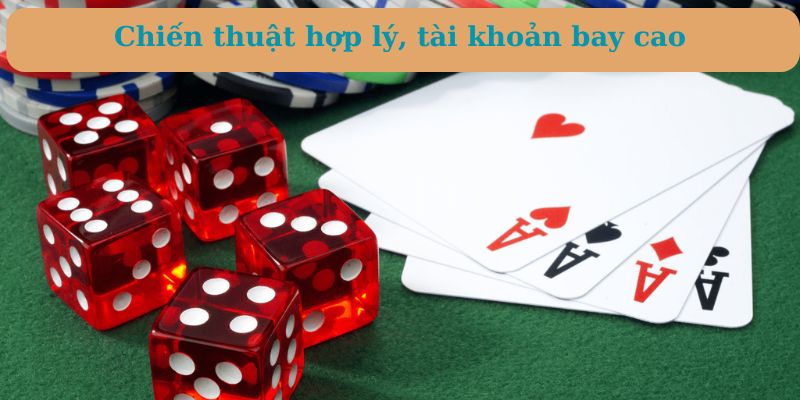 Chiến thuật hợp lý giúp tài khoản thắng lớn