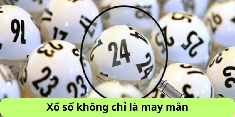 Xổ số không chỉ là may mắn